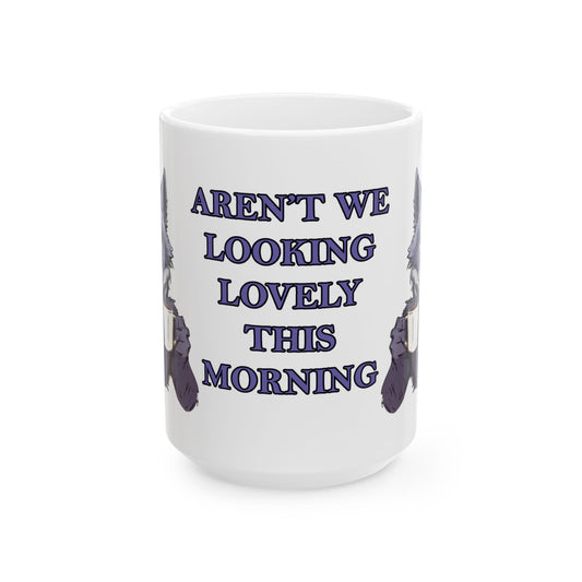 Aren't We Looking Lovely This Morning Mug