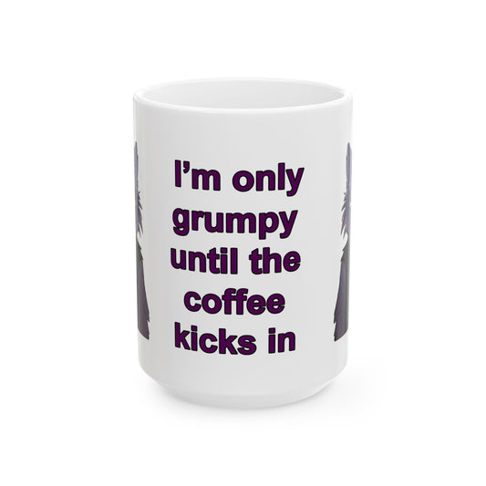 I'm Only Grumpy Until the Coffee Kicks In