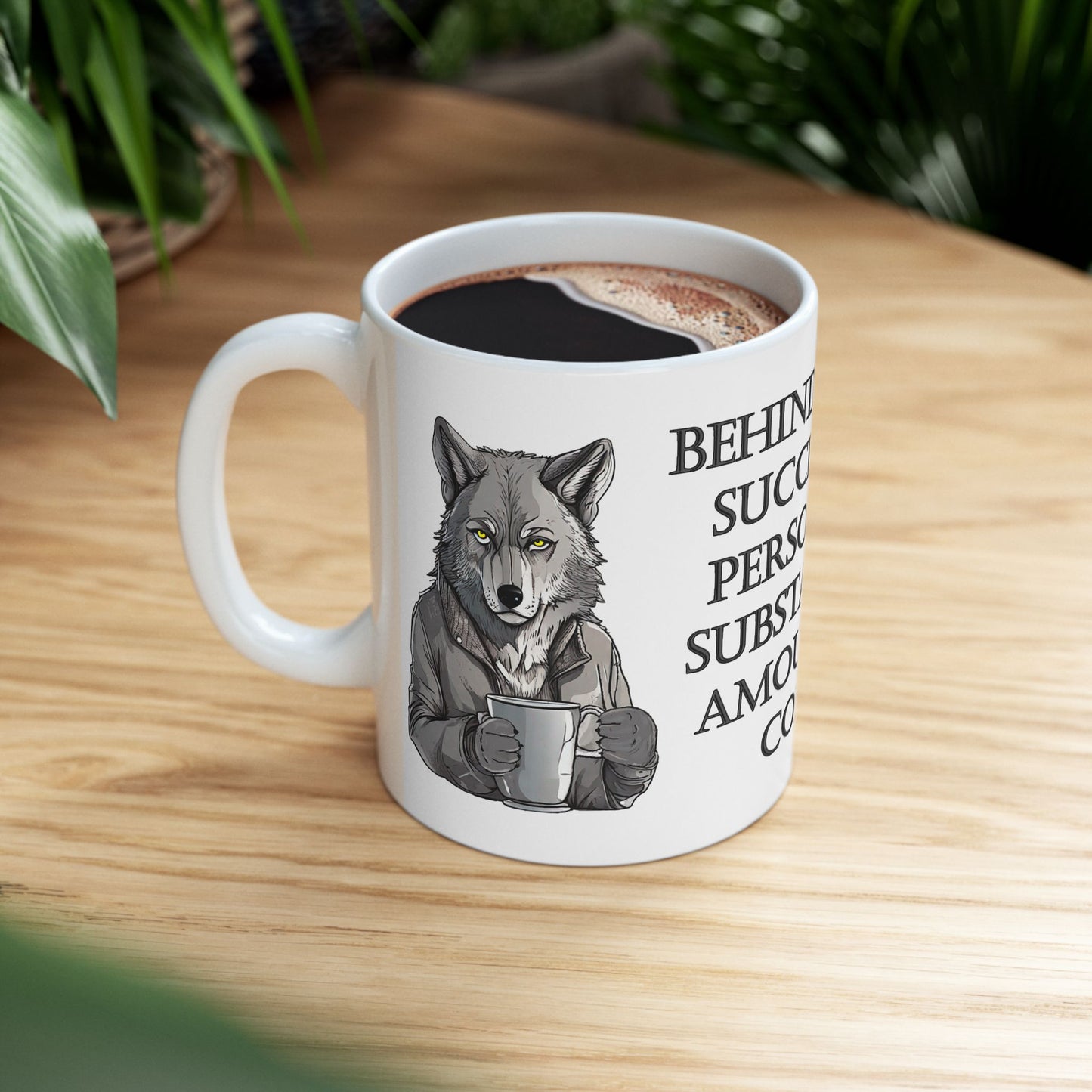 GRAY WOLF "Behind Every Successful Person Is A Substantial Amount Of Coffee"