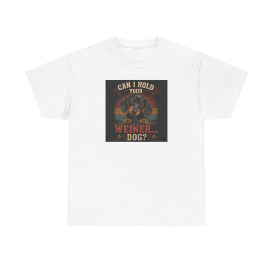 Dachshund Tee — "Can I Hold Your Weiner Dog?"