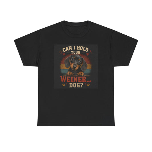Can I Hold Your Weiner... Dog? Dachshund -T