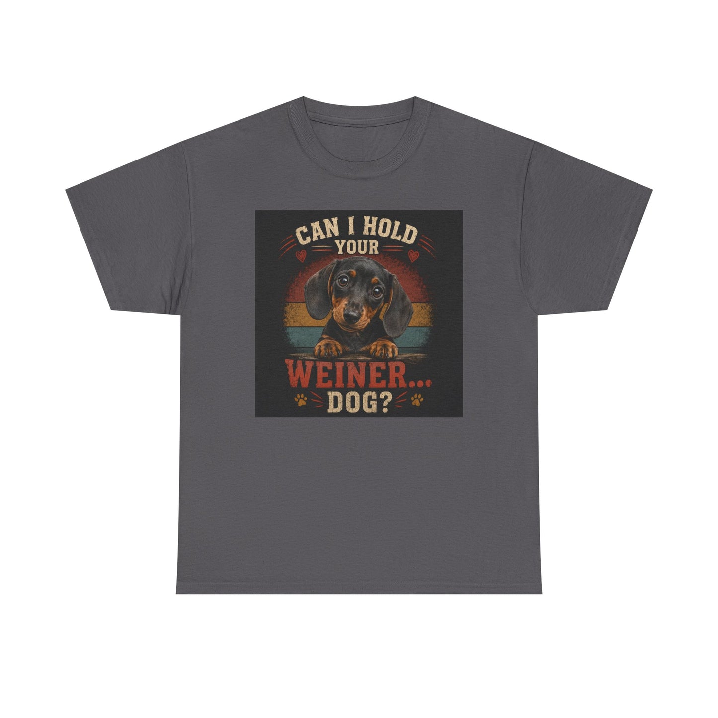 Can I Hold Your Weiner... Dog? Dachshund -T