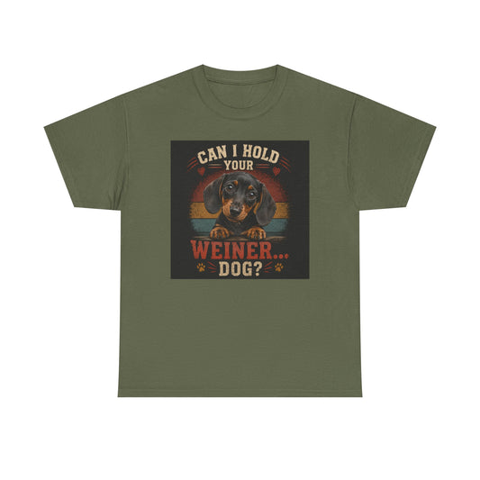 Can I Hold Your Weiner... Dog? Dachshund -T