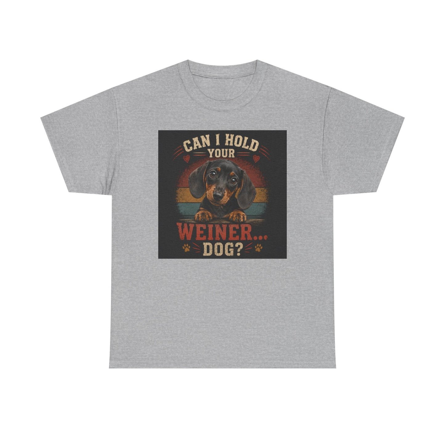 Can I Hold Your Weiner... Dog? Dachshund -T