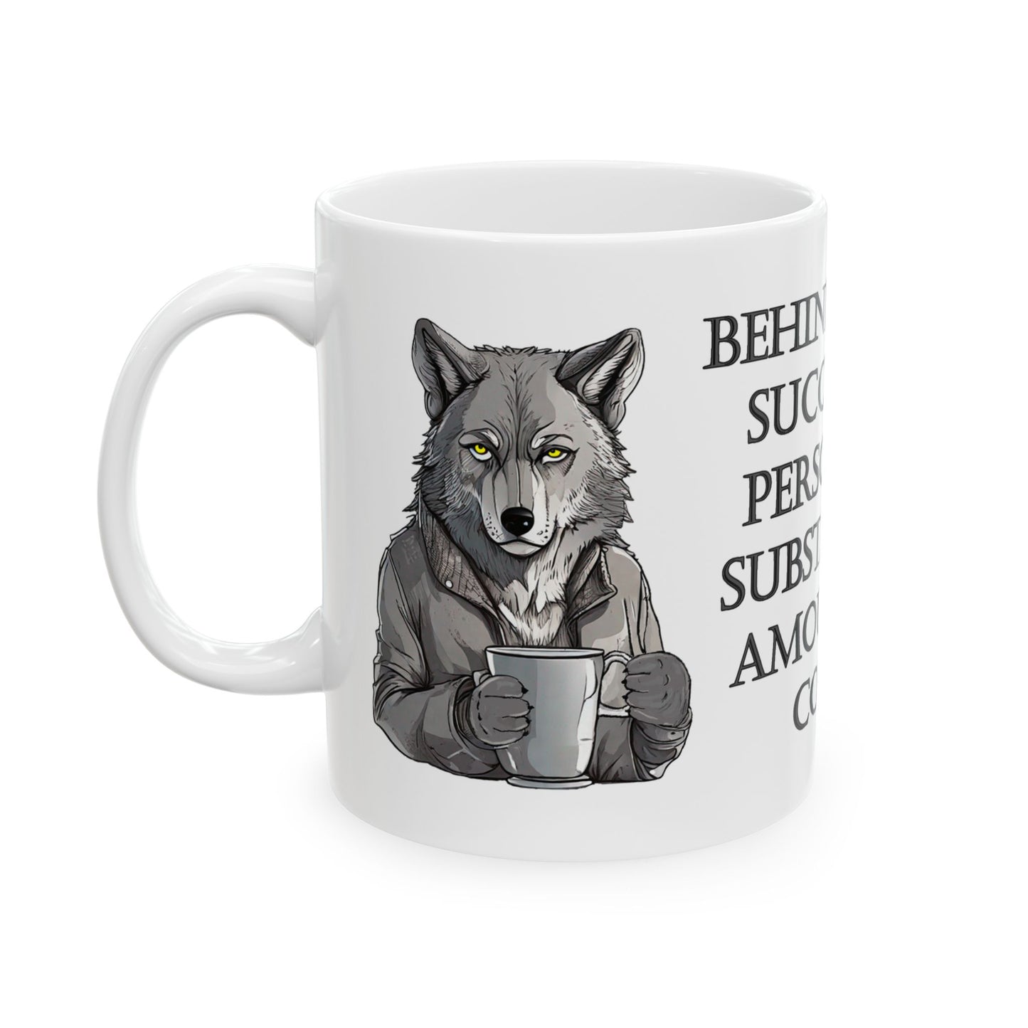 GRAY WOLF "Behind Every Successful Person Is A Substantial Amount Of Coffee"
