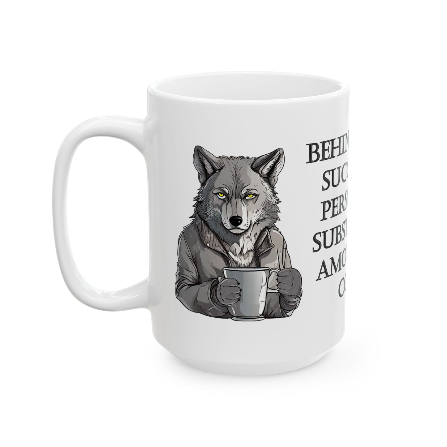 GRAY WOLF "Behind Every Successful Person Is A Substantial Amount Of Coffee"